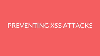 PREVENTING XSS ATTACKS
 
