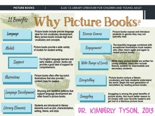 Why Picture Books?
PICTURE BOOKS | S-LIS 13: LIBRARY LITERATURE FOR CHILDREN AND YOUNG ADULT
Dr. Kimberly Tyson, 2013
 