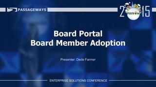 Board Portal
Board Member Adoption
Presenter: Dede Farmer
 