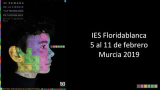IES Floridablanca
5 al 11 de febrero
Murcia 2019
 