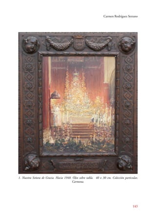 Carmen Rodríguez Serrano 
1. Nuestra Señora de Gracia. Hacia 1940. Óleo sobre tabla. 40 x 30 cm. Colección particular, 
143 
Carmona. 
 