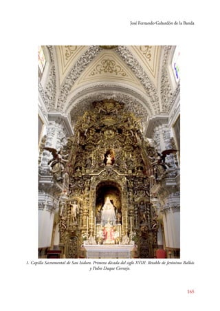 José Fernando Gabardón de la Banda 
1. Capilla Sacramental de San Isidoro. Primera década del siglo XVIII. Retablo de Jerónimo Balbás 
165 
y Pedro Duque Cornejo. 
 