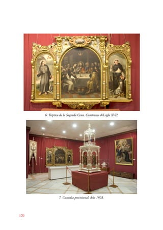170 
6. Tríptico de la Sagrada Cena. Comienzos del siglo XVII. 
7. Custodia procesional. Año 1803. 
 