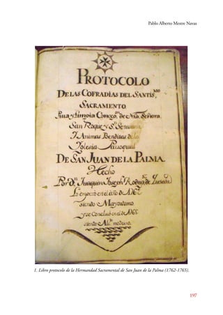 Pablo Alberto Mestre Navas 
197 
1. Libro protocolo de la Hermandad Sacramental de San Juan de la Palma (1762-1765). 
 