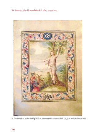 XV Simposio sobre Hermandades de Sevilla y su provincia 
4. San Sebastián. Libro de Reglas de la Hermandad Sacramental de San Juan de la Palma (1790). 
200 
 