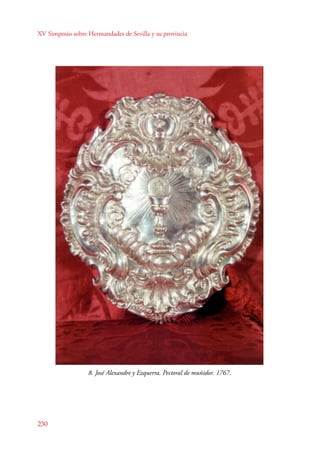 XV Simposio sobre Hermandades de Sevilla y su provincia 
230 
8. José Alexandre y Ezquerra. Pectoral de muñidor. 1767. 
 