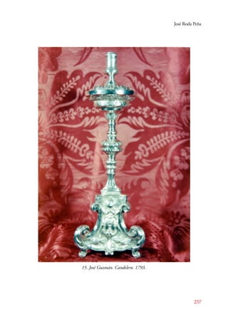 José Roda Peña 
237 
15. José Guzmán. Candelero. 1793. 
 