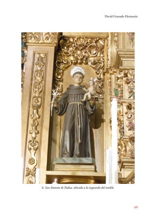 David Granado Hermosín 
69 
6. San Antonio de Padua, ubicado a la izquierda del retablo. 
 