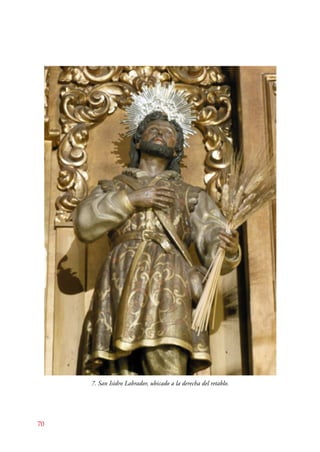 70 
7. San Isidro Labrador, ubicado a la derecha del retablo. 
 