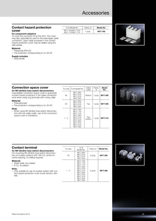 55Rittal Innovations 2015
Accessories
Contact hazard protection
cover
for component adaptors
To cover the connector kit at the front. The cover
may also optionally be used for the switchgear cable
connection. Open cable accesses in the contact
hazard protection cover may be sealed using the
side panels.
Material:
– Polyamide (PA 6.6)
– Fire protection corresponding to UL 94-V0
Supply includes:
– Side panels
To fit Model No. Packs of Model No.
9677.700/9677.705/
9677.710/9677.715
1 pc(s). 9677.790
Connection space cover
for NH slimline fuse-switch disconnectors
Cascadable connection space cover to guarantee
contact hazard protection in the cable connection
zone when using ring terminals with a long collar.
Material:
– Polycarbonate
– Fire protection corresponding to UL 94-V0
Note:
– When using NH slimline fuse-switch disconnec-
tors with top cable outlet, use of the connection
space cover is mandatory
For size To fit Model No.
Cable
outlet
Packs
of
Model
No.
00
9677.000/
9677.010/
9677.015/
9677.025
Bottom 1 pc(s). 9677.400
00
9677.000/
9677.010/
9677.015/
9677.025
Top 1 pc(s). 9677.405
1 - 3
9677.100/
9677.110/
9677.115/
9677.200/
9677.210/
9677.215/
9677.300/
9677.310/
9677.315/
9677.350
Top/
bottom
1 pc(s). 9677.410
Contact terminal
for NH slimline fuse-switch disconnectors
For mounting NH slimline fuse-switch disconnec-
tors on busbar systems with 185 mm centre-to-
centre spacing, no drilling required.
Material:
– Sheet steel, zinc-plated
– E-Cu, tin-plated
Note:
– Only suitable for use on busbar system with con-
tact hazard protection cover (cover section, slot-
ted)
For size
To fit
Model No.
Packs of Model No.
00
9677.000/
9677.010/
9677.015/
9677.025
3 pc(s). 9677.450
1 - 3
9677.100/
9677.110/
9677.115/
9677.200/
9677.210/
9677.215/
9677.300/
9677.310/
9677.315/
9677.340/
9677.350
3 pc(s). 9677.460
 
