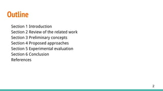 Outline
Section 1 Introduction
Section 2 Review of the related work
Section 3 Preliminary concepts
Section 4 Proposed approaches
Section 5 Experimental evaluation
Section 6 Conclusion
References
2
 