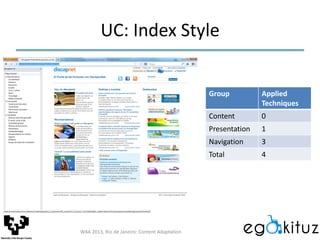 UC: Index Style
Group Applied
Techniques
Content 0
Presentation 1
Navigation 3
Total 4
W4A 2013, Rio de Janeiro: Content A...