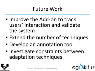 Future Work
• Improve the Add-on to track
users’ interaction and validate
the system
• Extend the number of techniques
• D...