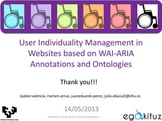 User Individuality Management in
Websites based on WAI-ARIA
Annotations and Ontologies
14/05/2013
[xabier.valencia, myriam...