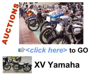 XV Yamaha < click here >   to   GO AUCTIONS 