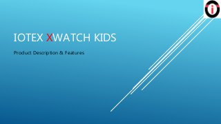 IOTEX XWATCH KIDS
Product Description & Features
 