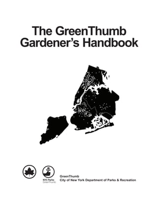 The GreenThumb Gardener’s Handbook 
GreenThumb 
City of New York Department of Parks & Recreation  