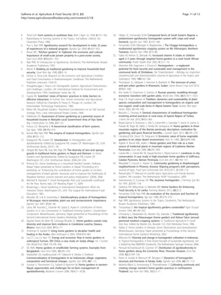 Galhena et al. Agriculture & Food Security 2013, 2:8 Page 11 of 13 
http://www.agricultureandfoodsecurity.com/content/2/1/8 
4. Terra GJA: Farm systems in southeast Asia. Neth J Agric Sci 1958, 6:157–182. 
5. Ruthenberg H: Farming Systems in the Tropics. 3rd edition. Oxford, UK: 
Clarendon Press; 1980. 
6. Puri S, Nair PKR: Agroforestry research for development in India: 25 years 
of experiences of a national program. Agrofor Sys 2004, 61:437–452. 
7. Rowe WC: "Kitchen gardens" in Tajikistan: the economic and cultural 
importance of small-scale private property in a post-soviet society. 
Hum Ecol 2009, 37(6):691–703. 
8. Nair PKR: An Introduction to Agroforestry. Dordrecht, The Netherlands: Kluwer 
Academic Publishers; 1993. 
9. Marsh R: Building on traditional gardening to improve household food 
security. Food Nutr Agr 1998, 22:4–14. 
10. Ochse JJ, Terra GJA: Research on the Economic and Agricultural Condition 
and Food Consumption in Koetowinangoen. Landbouw. The Netherlands: 
Publisher unknown; 1934:10. 
11. Hoogerbrugge I, Fresco LO: Homegarden Systems: Agricultural Characteristics 
and Challenges. London, UK: International Institute for Environment and 
Development; 1993. Gatekeeper Series No. 39. 
12. Gupta AK: Scientists’ views of farmers’ practices in India: barriers to 
effective interaction. In Farmer First. Farmer Innovation and Agricultural 
Research. Edited by Chambers R, Pacey A, Thrupp LA. London, UK: 
Intermediate Technology Publications; 1989. 
13. Niñez VK: Household Gardens: Theoretical Considerations on an Old Survival 
Strategy. Peru, Lima: International Potato Center; 1984. 
14. Odebode OS: Assessment of home gardening as a potential source of 
household income in Akinyele Local Government Area of Oyo State. 
Nig J Horticulture Sci 2006, 2:47–55. 
15. Fresco LO, Westphal E: A hierarchical classification of farm systems. 
Exp Agric 1988, 24:399–419. 
16. Kumar BM, Nair PKR: The enigma of tropical homegardens. Agrofor Syst 
2004, 61:35–152. 
17. Eyzaguirre PB, Linares OF: Intorduction. In Homegardens and 
Agrobiodiversity. Edited by Eyzaguirre PB, Linares OF. Washington DC, USA: 
Smithsonian Books; 2010:1–28. 
18. Sthapit BR, Rana RB, Hue NN, Rijal DR: The diversity of taro and sponge 
gourds in traditional home gardens in Nepal and Vietnam. In Home 
Gardens and Agrobiodiversity. Edited by Eyzaguirre PB, Linares OF. 
Washington DC, USA: Smithsonian Books; 2004:234–254. 
19. Krishna GC: Home Gardening as a Household Nutrient Garden. Pokhara, 
Nepal: Paper presented at Home Gardens in Nepal: Proceeding of a 
workshop on “Enhancing the contribution of home garden to on-farm 
management of plant genetic resources and to improve the livelihoods of 
Nepalese farmers: Lessons learned and policy implications” (2004); 2006. 
20. Mitchell R, Hanstad T: Small Homegarden Plots and Sustainable Livelihoods 
for the Poor. Rome, Italy: LSP Working Paper 11; 2004. 
21. Brownrigg L: Home Gardening in International Development: What the 
Literature Shows. Washington DC, USA: The League for International Food 
Education; 1985. 
22. Mendez VE, Lok R, Somarriba E: Interdisciplinary analysis of homegardens 
in Nicaragua: micro-zonation, plant use and socioeconomic importance. 
Agrofor Syst 2001, 51:85–96. 
23. Leiva JM, Azurdia C, Ovando W, López E, Ayala H: Contribution of Home 
Gardens to in situ Conservation in Traditional Farming Systems—Guatemalan 
Component. Witzenhausen, Germany: Paper presented at Proceedings of the 
Second International Home Gardens Workshop; 2001. 
24. Aguilar-Stoen M, Moe SR, Camargo-Ricalde SL: Home gardens sustain crop 
diversity and improve farm resilience in Candelaria Loxicha, Oaxaca, 
Mexico. Hum Ecol 2009, 37:55–77. 
25. Finerman R, Sackett R: Using home gardens to decipher health and 
healing in the Andes. Med Anthropol Q 2003, 17(4):459–482. 
26. Cai CT, Luo LS, Nan YZ: Energy and economic flow in home gardens in 
subtropical Yunnan, SW China: a case study on Sanjia village. Int J Sustain 
Dev World Ecol 2004, 11:199–204. 
27. Ali AMS: Home gardens in smallholder farming systems: Examples from 
Bangladesh. Hum Ecol 2005, 33:245–270. 
28. Abdoellah OS, Hadikusumah HY, Takeuchi K, Okubo S, Parikesit: 
Commercialization of homegardens in an Indonesian village: vegetation 
composition and functional changes. Agrofor Syst 2006, 68:1–13. 
29. Sunwar S, Thornstrom CG, Subedi A, Bystrom M: Home gardens in western 
Nepal: opportunities and challenges for on-farm management of 
agrobiodiversity. Biodivers Conserv 2006, 15:4211–4238. 
30. Okafor JC, Fernandes ECM: Compound farms of South Eastern Nigeria: a 
predominant agroforestry homegarden system with crops and small 
livestock. Agrofor Syst 1987, 5:153–168. 
31. Fernandes ECM, Oktingati A, Maghembe J: The Chagga homegardens: a 
multistoried agroforestry cropping system on Mt. Kilimanjaro, Northern 
Tanzania. Agrofor Syst 1984, 2:73–86. 
32. Faber M, Venter SL, Benade AS: Increased vitamin A intake in children 
aged 2–5 years through targeted home-gardens in a rural South African 
community. Public Health Nutr 2002, 5(1):11–16. 
33. Drescher AW, Hagmann J, Chuma E: Homegardens – a neglected 
potential for food security and sustainable land management in the 
communal lands of Zimbabwe. Der Tropenlandwirt – Beiträge zur tropischen 
Landwirtschaft und Veterinärmedizin (Journal of Agriculture in the Tropics and 
Subtropics) 1999, 100:163–180. 
34. Thompson JL, Gebauer J, Hammer K, Buerkert A: The structure of urban 
and peri-urban gardens in Khartoum, Sudan. Genet Resour Crop Evol 2010, 
57:487–500. 
35. tho Seeth H, Chachnov S, Surinov A: Russian poverty: muddling through 
economic transition with garden plots. World Dev 1998, 26(9):1611–1623. 
36. Vogl CR, Vogl-Lukasser B: Tradition, dynamics and sustainability of plant 
species composition and management in homegardens on organic and 
non-organic small scale farms in Alpine Eastern Tyrol. Austria. Biol Agric 
Hortic 2003, 21:149–166. 
37. Bassullu C, Tolunay A: General characteristics of traditional homegarden 
involving animal practices in rural areas of Isparta Region of Turkey. 
J Anim Vet Adv 2010, 9:455–465. 
38. Reyes-García V, Aceituno L, Vila S, Calvet-Mir L, Garnatje T, Jesch A, Lastra JJ, 
Parada M, Rigat M, Vallès J, Pardo-De Santayana M: Home gardens in three 
mountain regions of the Iberian peninsula: description, motivation for 
gardening, and gross financial benefits. J Sustain Agric 2012, 36:249–270. 
39. Cleveland DA, Orum TV, Ferguson N: Economic value of home vegetable 
gardens in an urban desert environment. Hort Sci 1985, 20(4):694–696. 
40. Agelet A, Bonet MÀ, Vallès J: Home gardens and their role as a main 
source of medicinal plants in mountain regions of Catalonia (Iberian 
Peninsula). Econ Bot 2000, 54:295–309. 
41. Calvet-Mir L, Calvet-Mir M, Vaqué-Nuñez L, Reyes-García V: Landraces in situ 
conservation: A case study in high-mountain home gardens in VallFosca, 
Catalan Pyrenees, Iberian Peninsula. Econ Bot 2011, 65:146–157. 
42. Bleasdale T, Crouch C, Harlan SL: Community gardening in disadvantaged 
neighborhoods in Phoenix, Arizona: Aligning programs with perceptions. 
Journal of Agric, Food Syst Community Dev 2010-2011, 3(1):99–114. 
43. Ranasinghe TT: Manual of Low/No-Space Agriculture cum-Family Business 
Gardens. AN Leusden, The Netherlands: RUAF Foundation; 2009. 
44. Soemarwoto O, Conway GR: The Javanese homegarden. J Farming Syst Res 
Ext 1991, 2(3):95–118. 
45. Galhena DH, Mikunthan G, Maredia KM: Home Gardens for Enhancing 
Food Security in Sri Lanka. Farming Matters 2012, 28(2):12. 
46. Fernandes ECM, Nair PKR: An evaluation of the structure and function of 
tropical homegardens. Agr Syst 1986, 21:279–310. 
47. Nair PKR: Agroforestry Systems in the Tropics. Dordrecht, The Netherlands: 
Kluwer Academic Publishers; 1989. 
48. Torquebiau E: Are tropical agroforestry gardens sustainable? Agric Ecosyst 
Environ 1992, 41:189–207. 
49. Christanty L, Abdoellah OL, Marten GG, Iskandar J: Traditional agroforestry 
in West Java: the Pekaranagan (home garden) and Kebun-Talun (annual-perennial 
rotation) cropping systems. In Traditional Agriculture in South 
East Asia. Edited by Marten GG. Boulder CO, USA: Westview Press; 1986. 
50. Asfaw Z: Home Gardens in Ethiopia: Some Observations and Generalizations. 
Witzenhausen, Germany: Paper presented at Proceedings of the Second 
International Home Gardens Workshop; 2002. 
51. Wiersum KF: Diversity and change in homegarden cultivation in Indonesia. 
In Tropical Homegardens: A Time-Tested Example of Sustainable Agroforestry. Vol 
3. Edited by Nair BMKPKR. Dordrecht, The Netherlands: Springer Science; 2006. 
52. Perrault-Archambault M, Coomes OT: Distribution of agrobiodiversity in 
home gardens along the Corrientes River, Peruvian Amazon. Econ Bot 
2008, 62(2):109–126. 
53. Peyre A, Guidal A, Wiersum KF, Bongers F: Dynamics of homegarden 
structure and functions in Kerala, India. Agrofor Syst 2006, 66:101–115. 
54. Moreno-Black G, Somansang P, Thamathawan S: Cultivating continuity and 
creating change: woman’s home garden practices in northeastern 
Thailand. Agr Hum Val 1996, 13(3):3–11. 
 