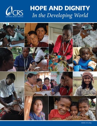Hope and Dignity 
In the Developing World 
w w w . c r s . o r g 
 