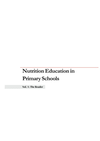 i 
Nutrition Education in 
Primary Schools 
Vol. 1: The Reader 
 