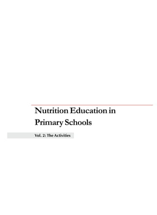 i 
Nutrition Education in 
Primary Schools 
Vol. 2: The Activities 
 