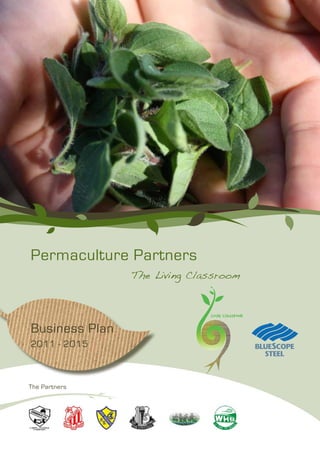 Permaculture Partners 
The Partners 
The Living Classroom 
Business Plan 
2011 - 2015 
 