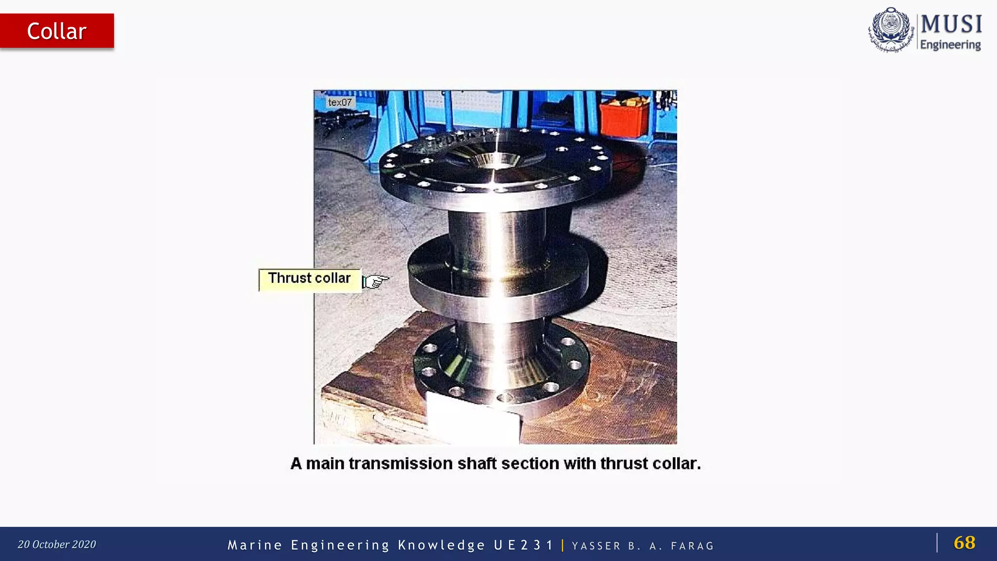 M a r i n e E n g i n e e r i n g K n o w l e d g e U E 2 3 1 | Y A S S E R B . A . F A R A G20 October 2020
Collar
68
 