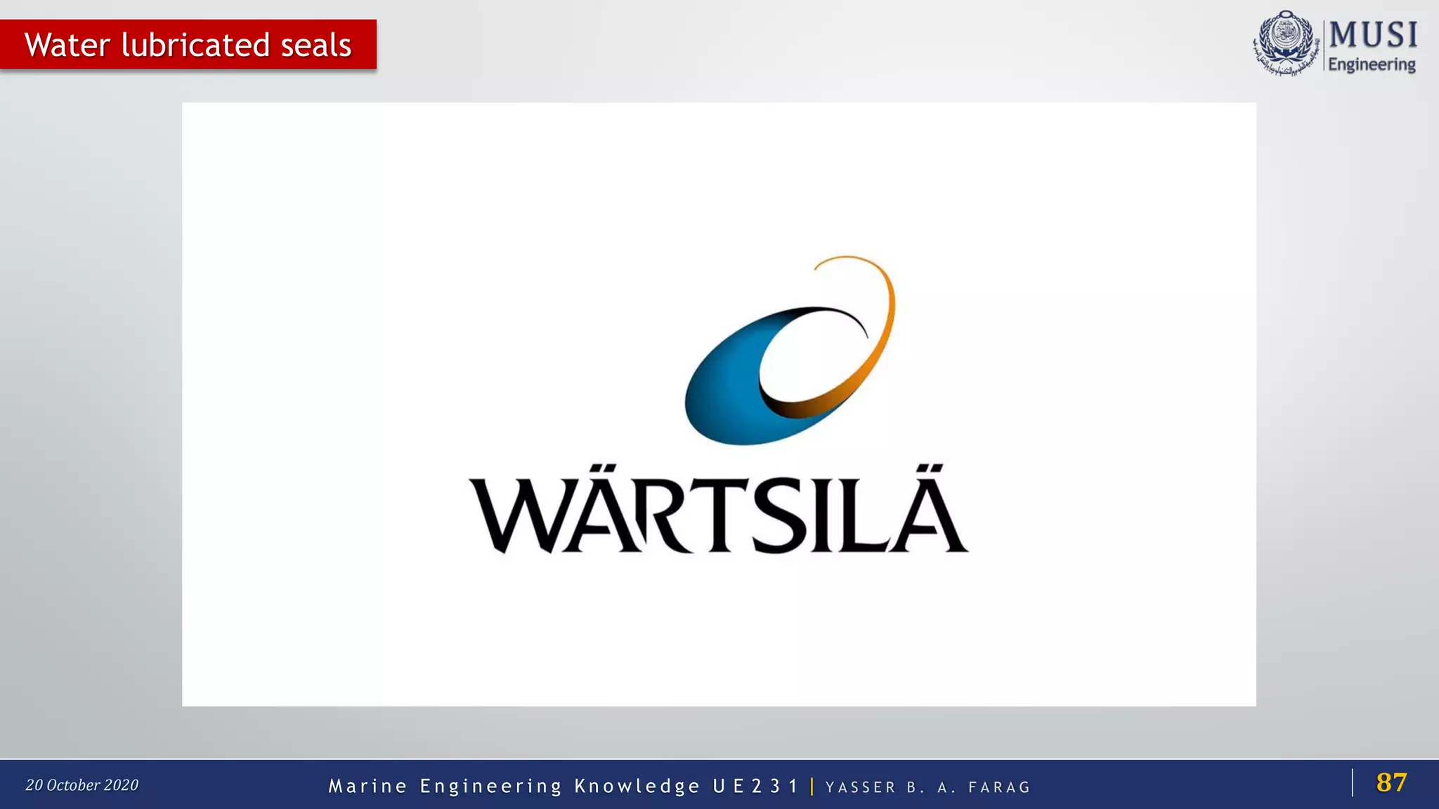 M a r i n e E n g i n e e r i n g K n o w l e d g e U E 2 3 1 | Y A S S E R B . A . F A R A G20 October 2020
Water lubricated seals
87
 