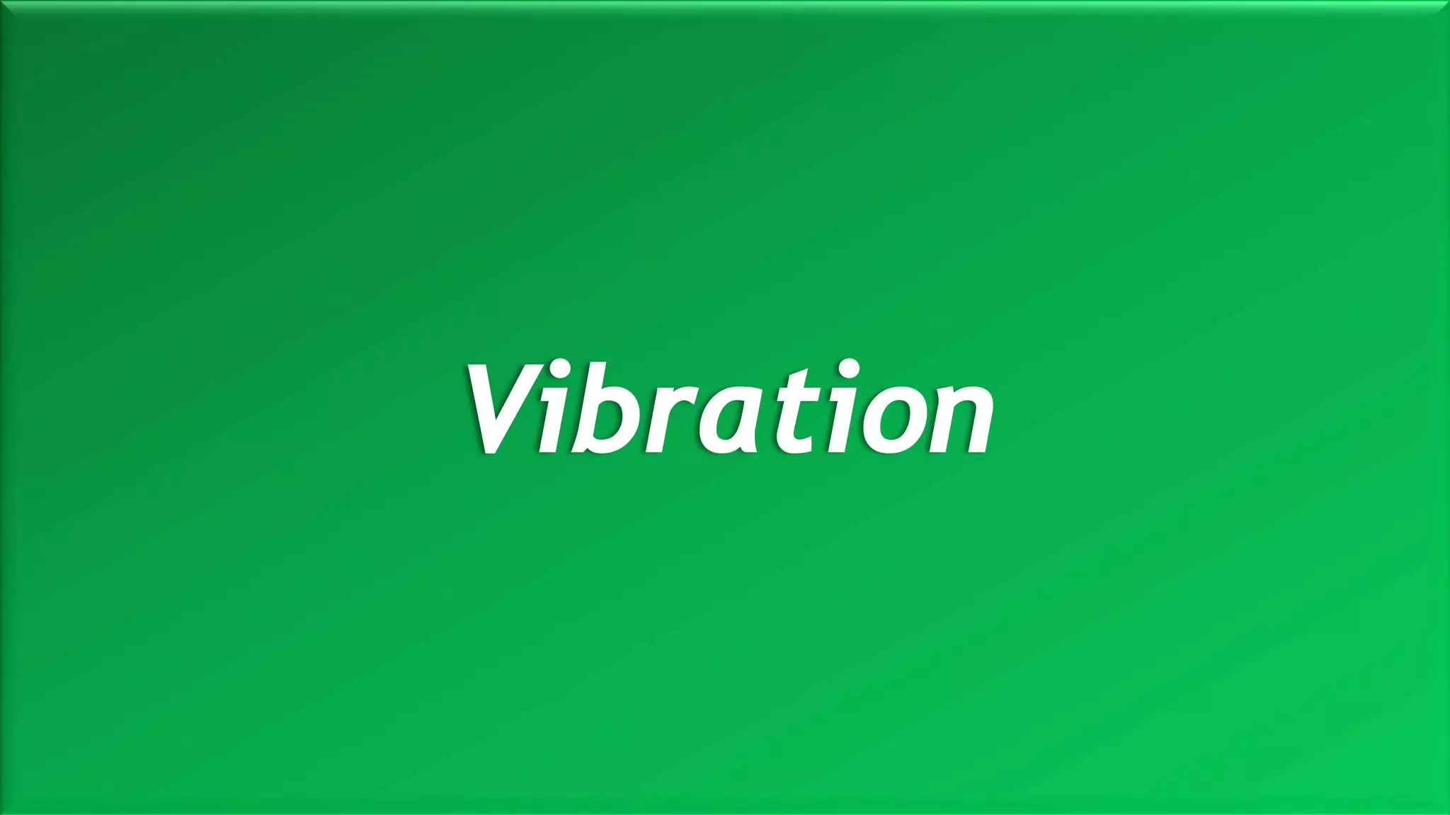 M a r i n e E n g i n e e r i n g K n o w l e d g e U E 2 3 1 | Y A S S E R B . A . F A R A G20 October 2020
Vibration
 