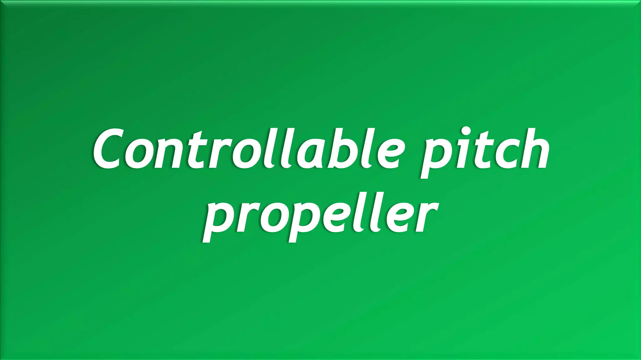 M a r i n e E n g i n e e r i n g K n o w l e d g e U E 2 3 1 | Y A S S E R B . A . F A R A G20 October 2020
Controllable pitch
propeller
 