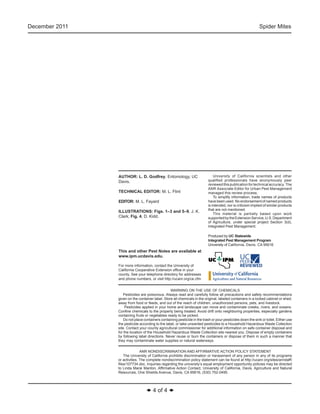 December 2011 Spider Mites 
◆ 4 of 4 ◆ 
AUTHOR: L. D. Godfrey, Entomology, UC 
Davis. 
TECHNICAL EDITOR: M. L. Flint 
EDITOR: M. L. Fayard 
ILLUSTRATIONS: Figs. 1–3 and 5–9, J. K. 
Clark; Fig. 4, D. Kidd. 
This and other Pest Notes are available at 
www.ipm.ucdavis.edu. 
For more information, contact the University of 
California Cooperative Extension office in your 
county. See your telephone directory for addresses 
and phone numbers, or visit http://ucanr.org/ce.cfm. 
WARNING ON THE USE OF CHEMICALS 
Pesticides are poisonous. Always read and carefully follow all precautions and safety recommendations 
given on the container label. Store all chemicals in the original, labeled containers in a locked cabinet or shed, 
away from food or feeds, and out of the reach of children, unauthorized persons, pets, and livestock. 
Pesticides applied in your home and landscape can move and contaminate creeks, rivers, and oceans. 
Confine chemicals to the property being treated. Avoid drift onto neighboring properties, especially gardens 
containing fruits or vegetables ready to be picked. 
Do not place containers containing pesticide in the trash or pour pesticides down the sink or toilet. Either use 
the pesticide according to the label, or take unwanted pesticides to a Household Hazardous Waste Collection 
site. Contact your county agricultural commissioner for additional information on safe container disposal and 
for the location of the Household Hazardous Waste Collection site nearest you. Dispose of empty containers 
by following label directions. Never reuse or burn the containers or dispose of them in such a manner that 
they may contaminate water supplies or natural waterways. 
ANR NONDISCRIMINATION AND AFFIRMATIVE ACTION POLICY STATEMENT 
The University of California prohibits discrimination or harassment of any person in any of its programs 
or activities. The complete nondiscrimination policy statement can be found at http://ucanr.org/sites/anrstaff/ 
files/107734.doc. Inquiries regarding the university’s equal employment opportunity policies may be directed 
to Linda Marie Manton, Affirmative Action Contact, University of California, Davis, Agriculture and Natural 
Resources, One Shields Avenue, Davis, CA 95616, (530) 752-0495. 
Produced by UC Statewide 
Integrated Pest Management Program 
University of California, Davis, CA 95616 
University of California scientists and other 
qualified professionals have anonymously peer 
reviewed this publication for technical accuracy. The 
ANR Associate Editor for Urban Pest Management 
managed this review process. 
To simplify information, trade names of products 
have been used. No endorsement of named products 
is intended, nor is criticism implied of similar products 
that are not mentioned. 
This material is partially based upon work 
supported by the Extension Service, U.S. Department 
of Agriculture, under special project Section 3(d), 
Integrated Pest Management. 
