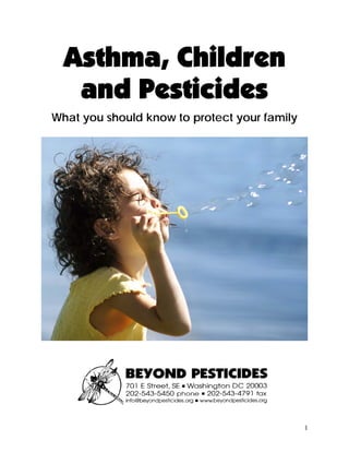 Asthma, Children and Pesticides 
What you should know to protect your family 
1 
 