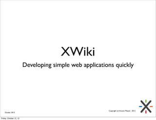 XWiki
                         Developing simple web applications quickly




                                            ...