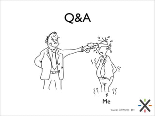 Q&A




      Me
           Copyright (c) XWiki SAS - 2011
 