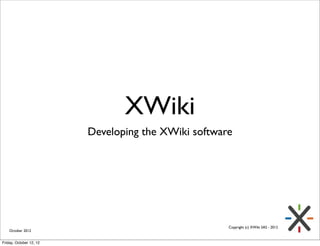 XWiki
                         Developing the XWiki software




                                                     Copy...