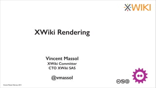 XWiki Rendering

Vincent Massol
XWiki Committer
CTO XWiki SAS
!

@vmassol
Vincent Massol, February 2014

27 au 29 mars 2013

 