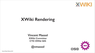 XWiki Rendering

Vincent Massol
XWiki Committer
CTO XWiki SAS
!

@vmassol
Vincent Massol, February 2014

27 au 29 mars 201...
