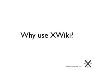 Why use XWiki?


           Copyright (c) Vincent Massol - 2011
 