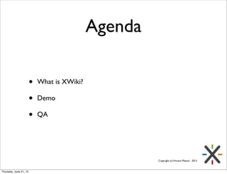 Agenda

                        •   What is XWiki?

                        •   Demo

                        •   QA




 ...