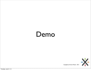 Demo


                               Copyright (c) Vincent Massol - 2012



Thursday, June 21, 12
 