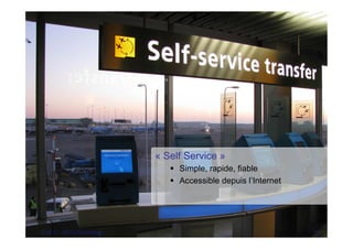 « Self Service »
                              §  Simple, rapide, fiable
                              §  Accessible depuis l’Internet




© 2011 - OCTO Technology                                         15
 