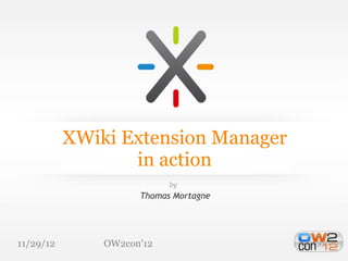 Xwiki Extension Manager in Action, OW2con’12, Paris
