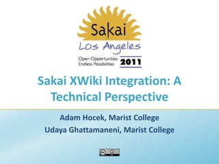 Sakai XWiki Integration: A Technical Perspective Adam Hocek, Marist College UdayaGhattamaneni, Marist College 