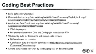 Coding Best Practices
• Some deﬁned in Checkstyle
• Others deﬁned on http://dev.xwiki.org/xwiki/bin/view/Community/CodeSty...