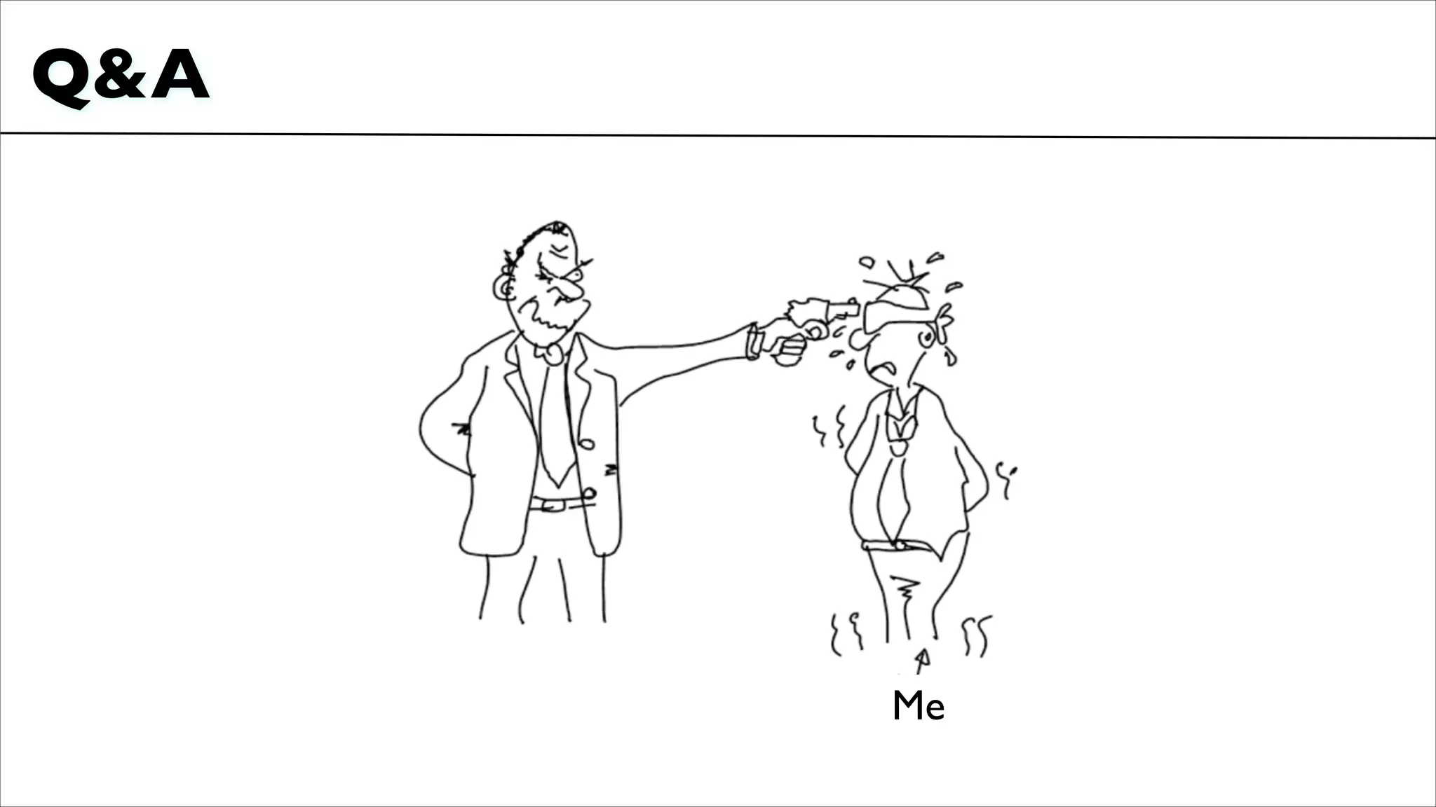 Q&A
Me
 