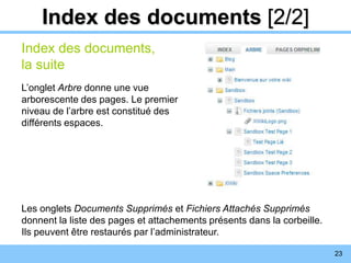 23
Index des documents [2/2]
Index des documents,
la suite
L’onglet Arbre donne une vue
arborescente des pages. Le premier...