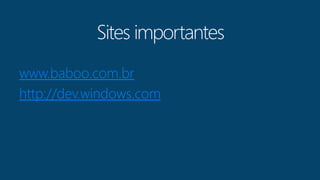 www.baboo.com.br 
http://dev.windows.com 
 