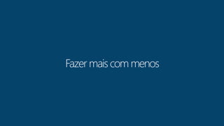 Fazer mais com menos 
 
