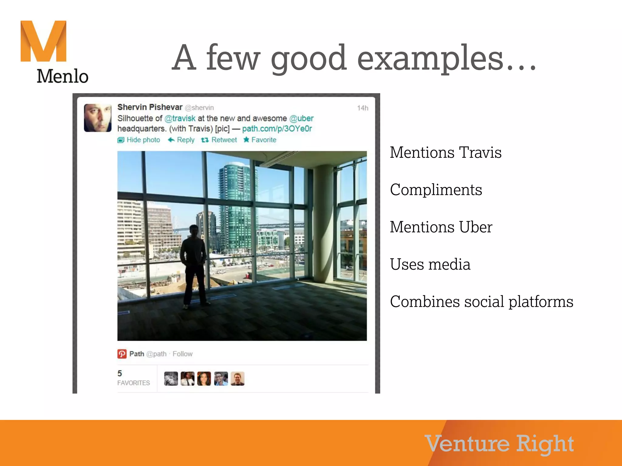 Venture Right
A few good examples…
Mentions Travis
Compliments
Mentions Uber
Uses media
Combines social platforms
 