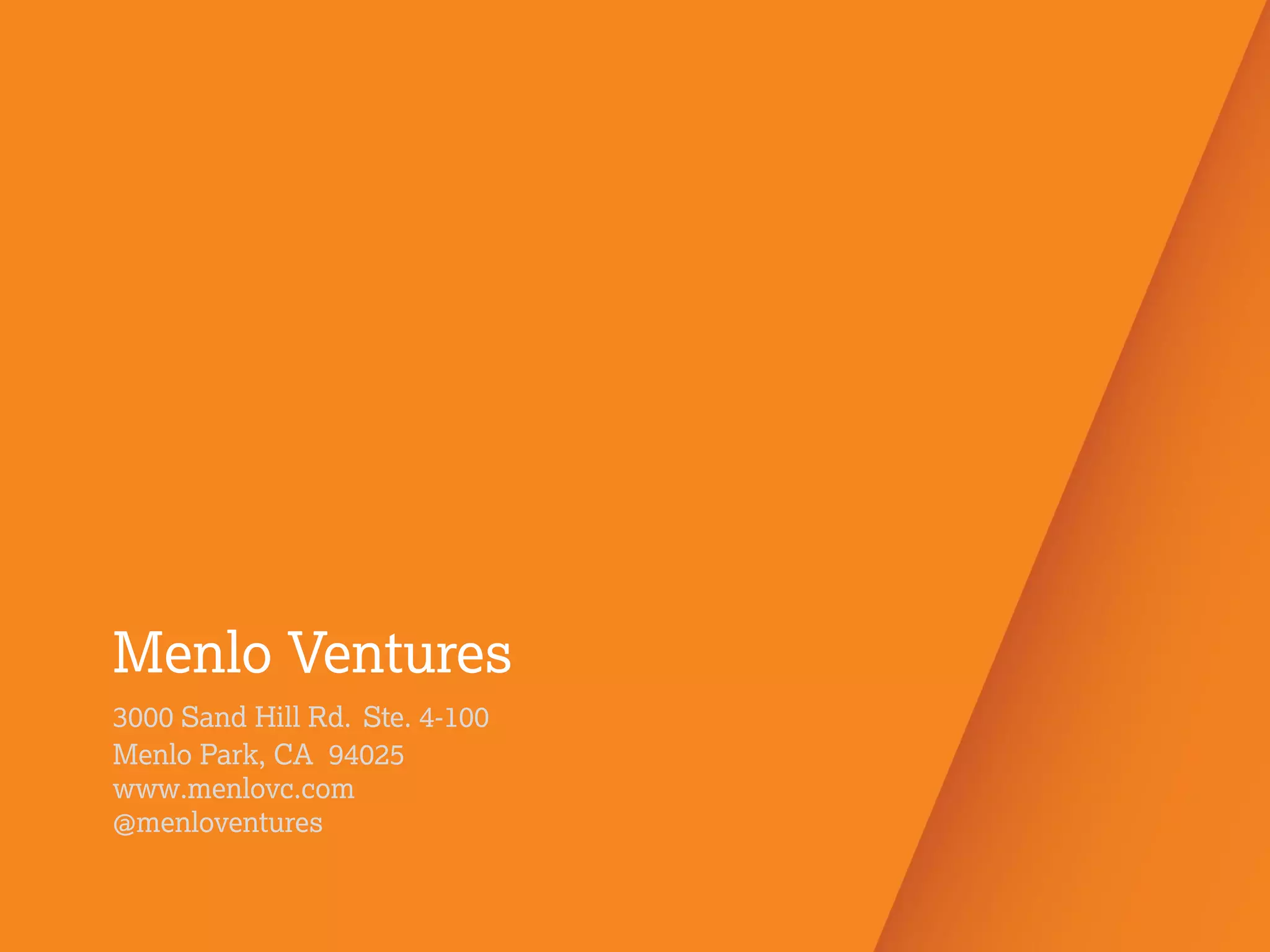 Venture Right
3
2
Menlo Ventures
3000 Sand Hill Rd. Ste. 4-100
Menlo Park, CA 94025
www.menlovc.com
@menloventures
 